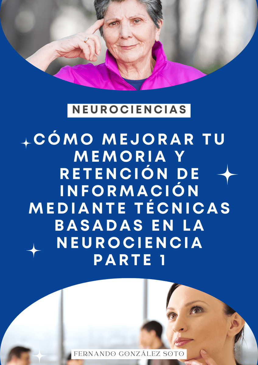 Cómo mejorar tu memoria y retención de información mediante técnicas basadas en la neurociencia - Parte 1